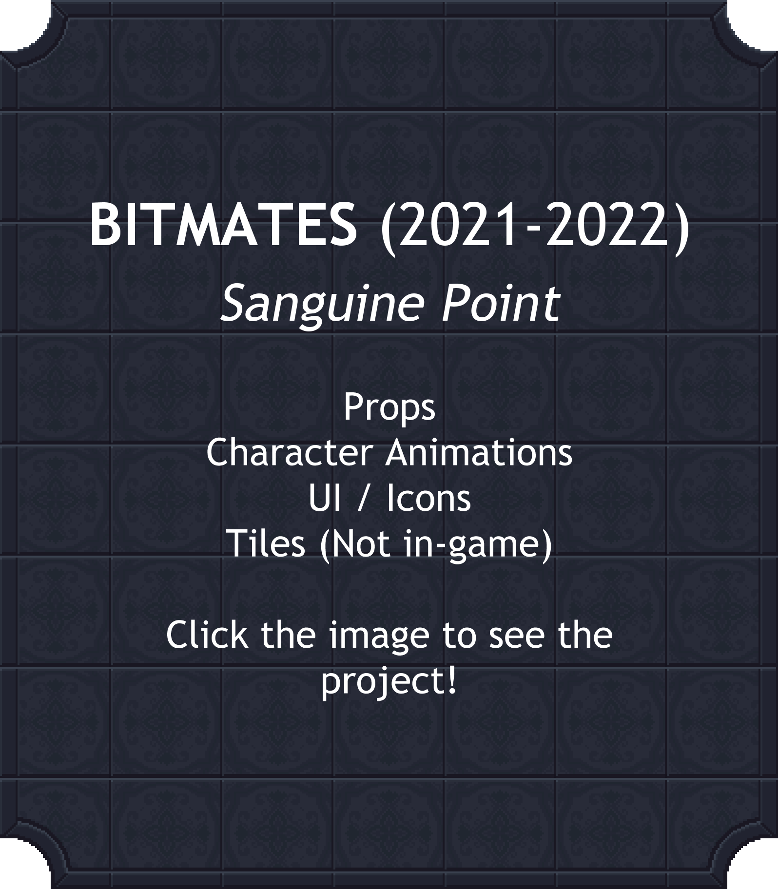BITMATES (2021-2022) Sanguine Point: Props, Character Animations, UI / Icons, Tiles (Not in-game)
