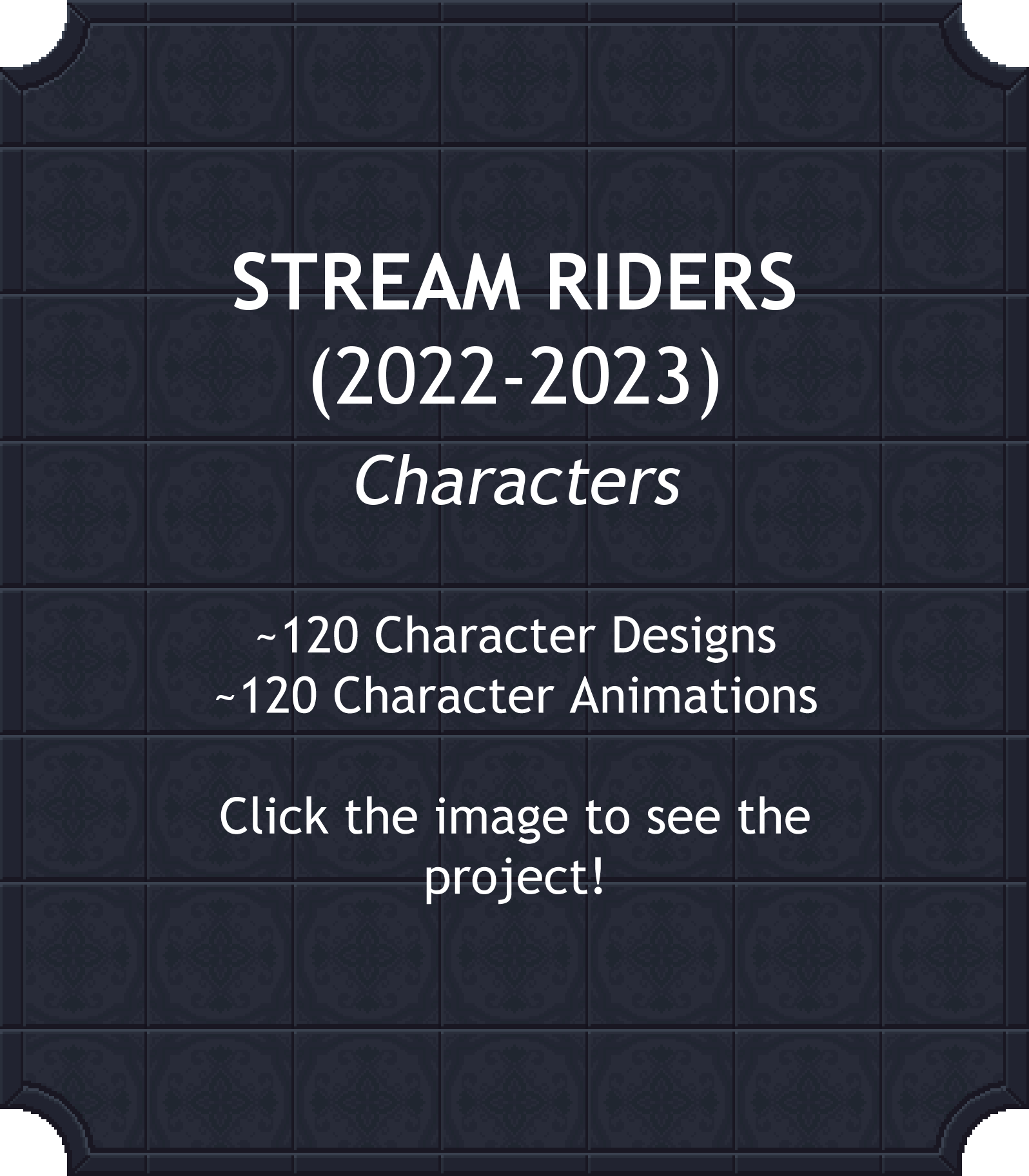 STREAM RIDERS (2022-2023) Characters: ~120 Character Designs, ~120 Character Animations