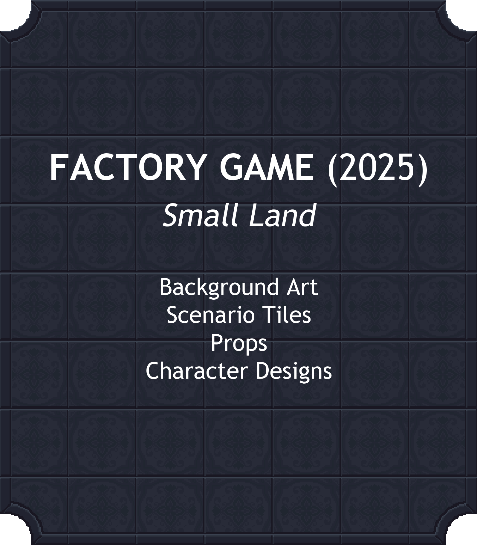 FACTROY GAME (2025) Small Land: Background Art, Scenario Tiles, Props, Character Designs